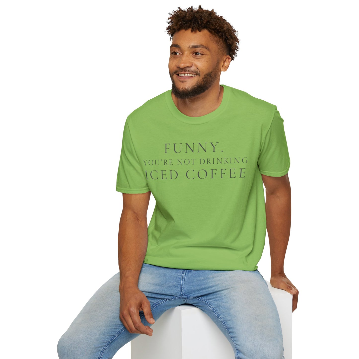 Funny Your Not Drinking Iced Coffee