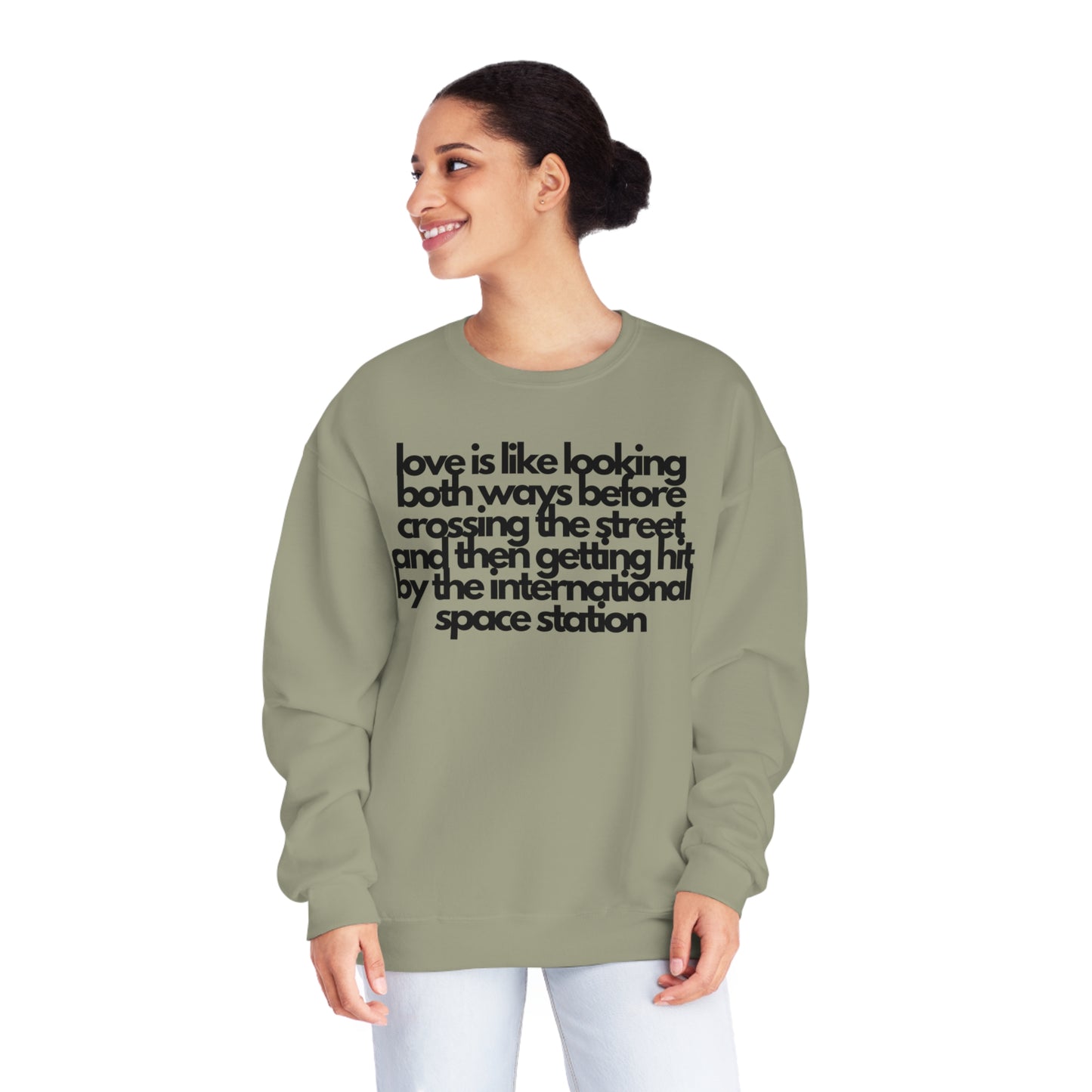 Love Is like Looking Both Ways Before Crossing The Street And Then Getting Hit By The International Space Station Sweatshirt