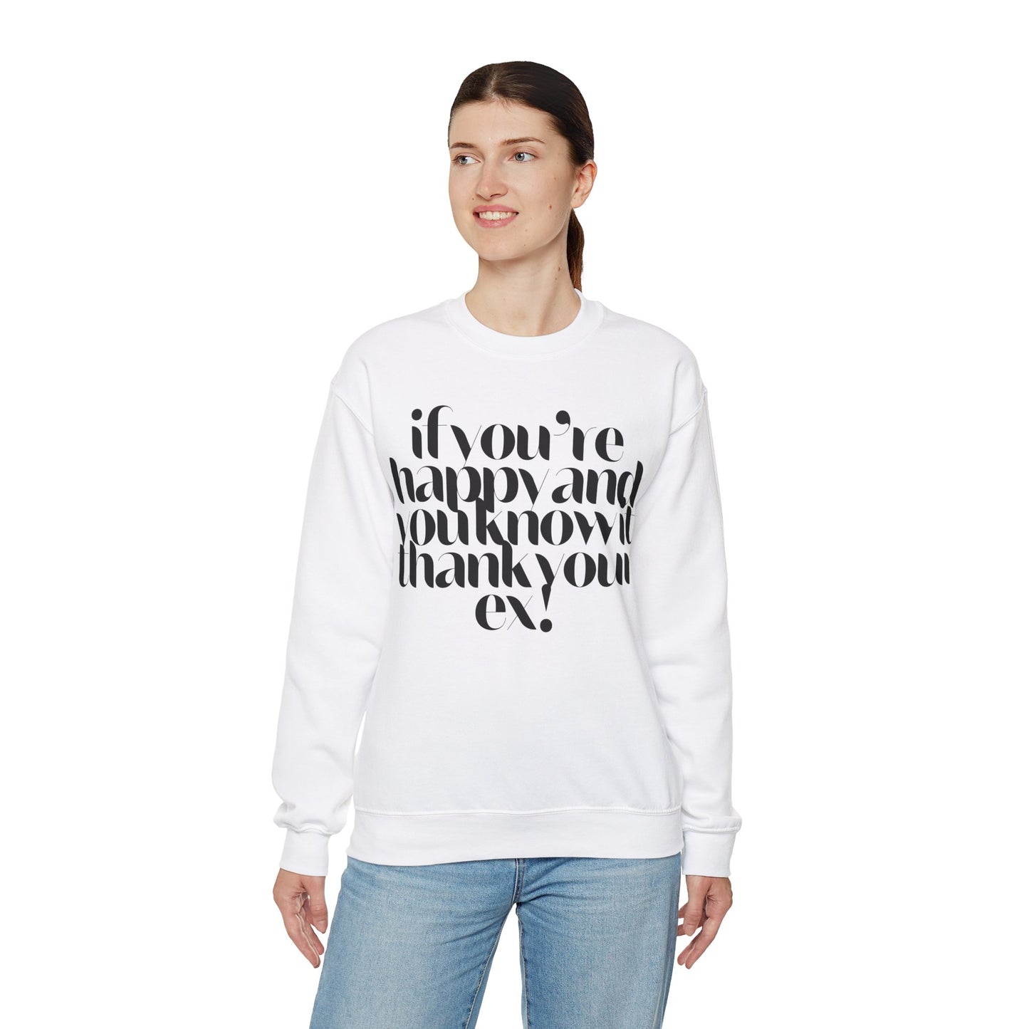 If You're Happy And You Know It Thank Your Ex! Sweatshirt