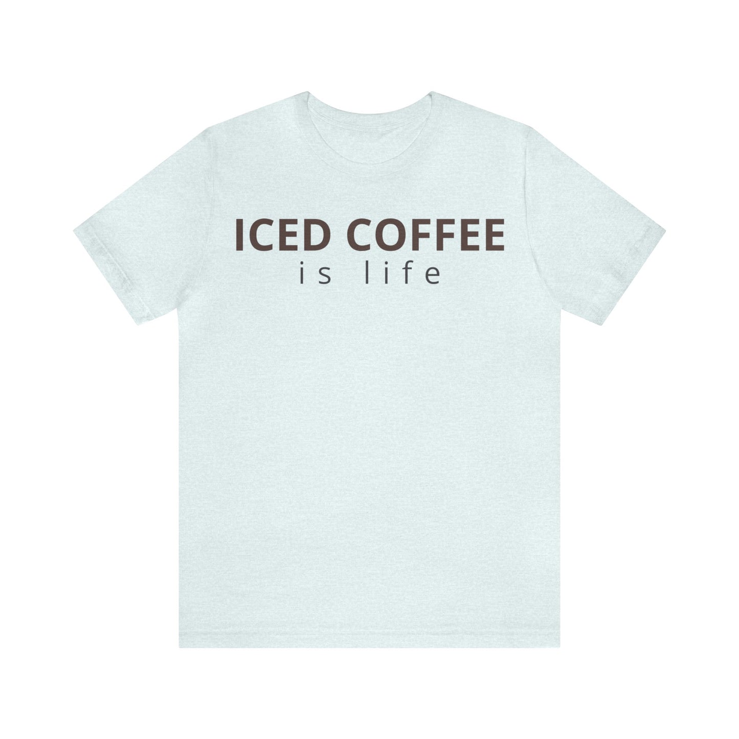 Iced Coffee Is Life Shirt