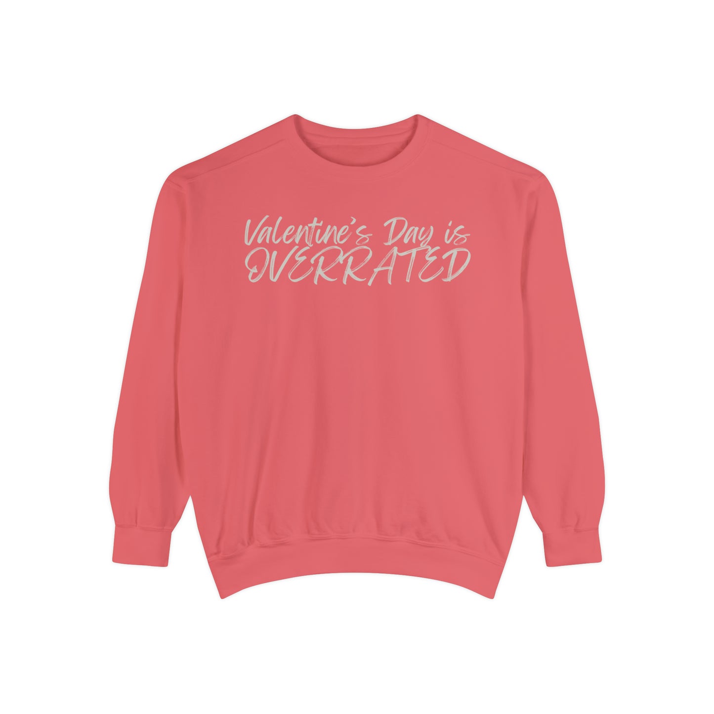 Valentine's Day is Overrated Sweatshirt