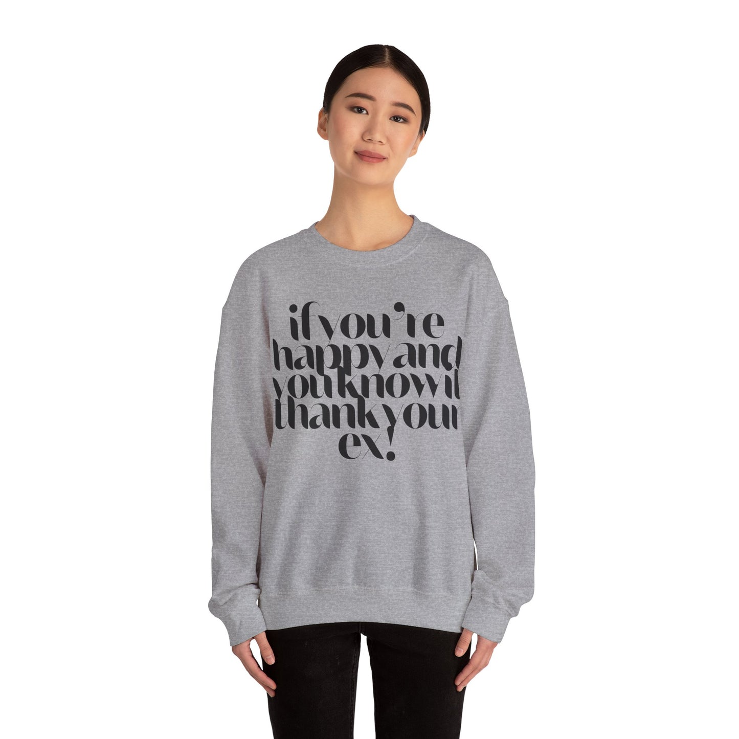 If You're Happy And You Know It Thank Your Ex! Sweatshirt