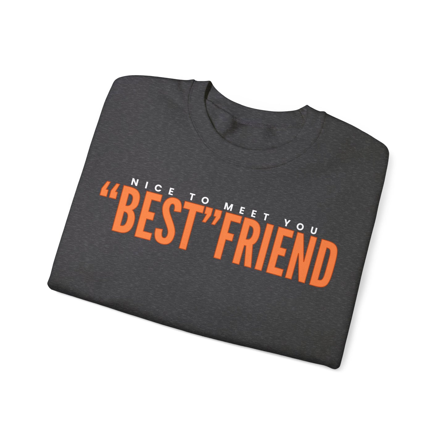 Nice To Meet You "Best" Friend Sweatshirt