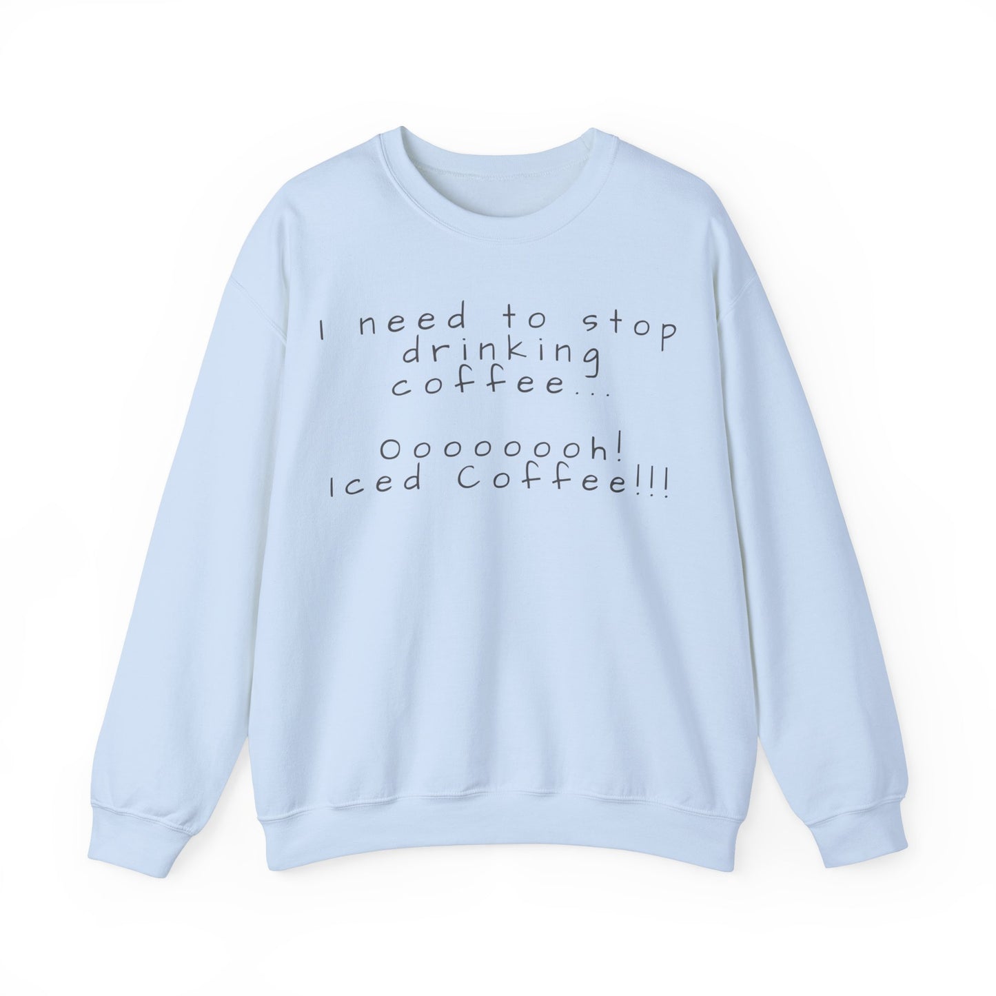 I Need To Stop Drinking Iced Coffee Sweater