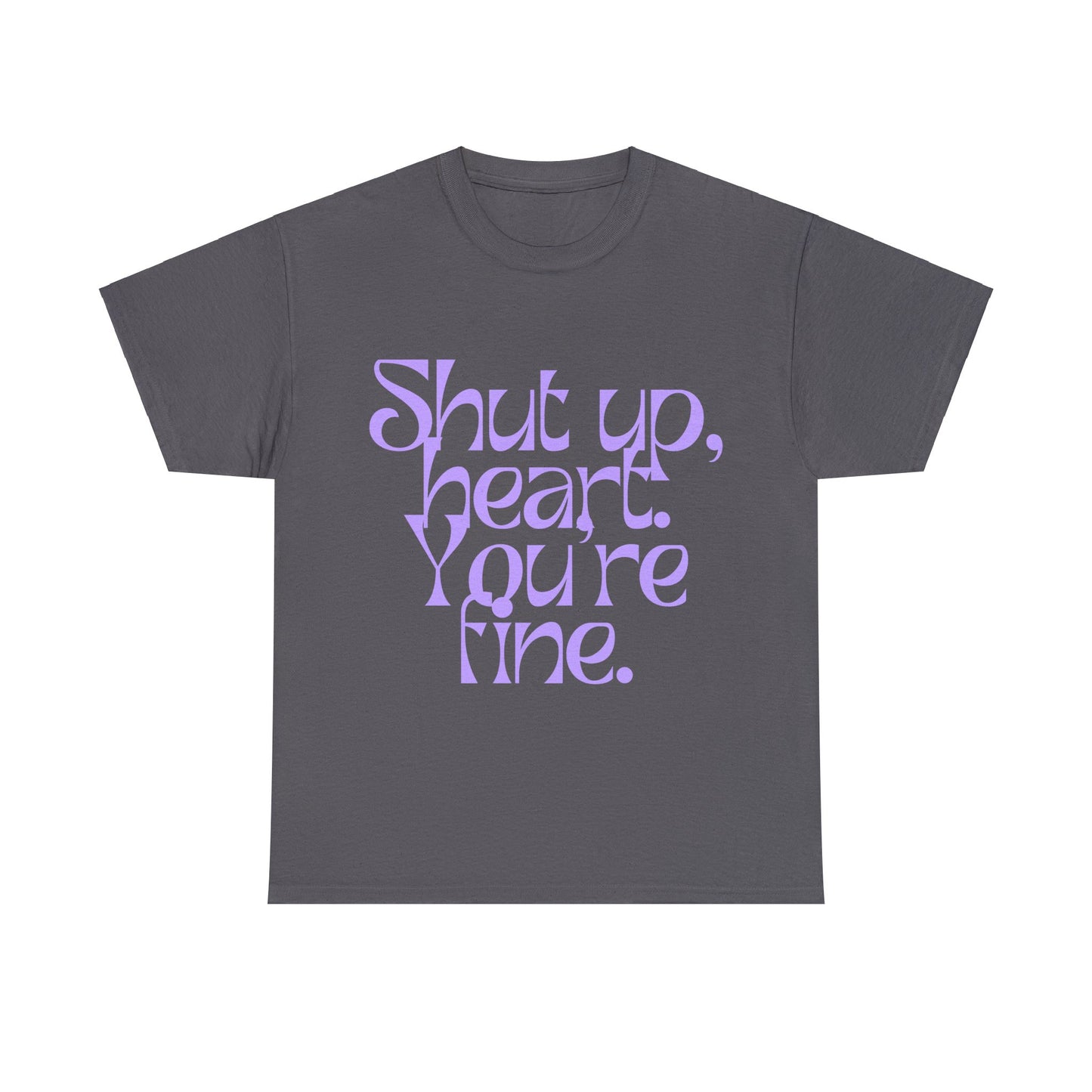 Shut Up, Heart. You're Fine. Tee