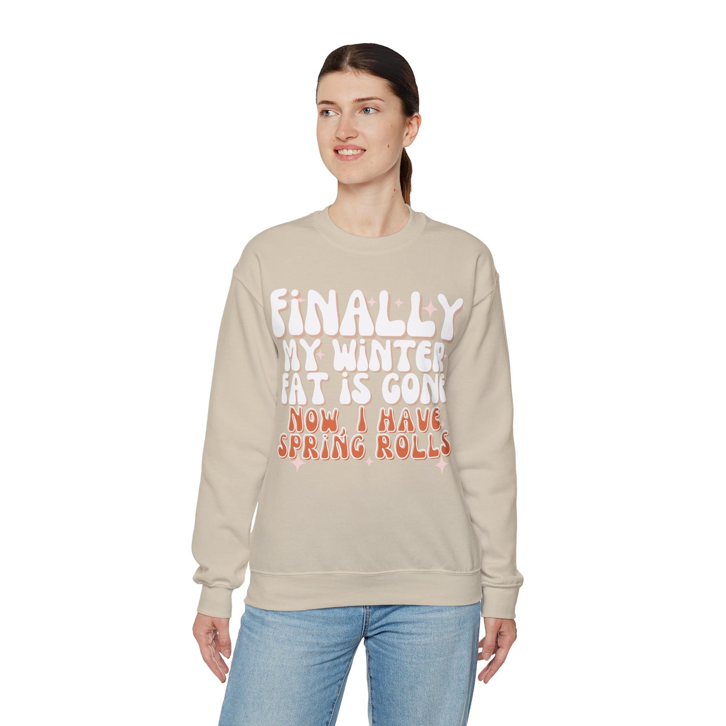 Finally, My Winter Fat Is Gone, Now I Have Spring Rolls Sweatshirt